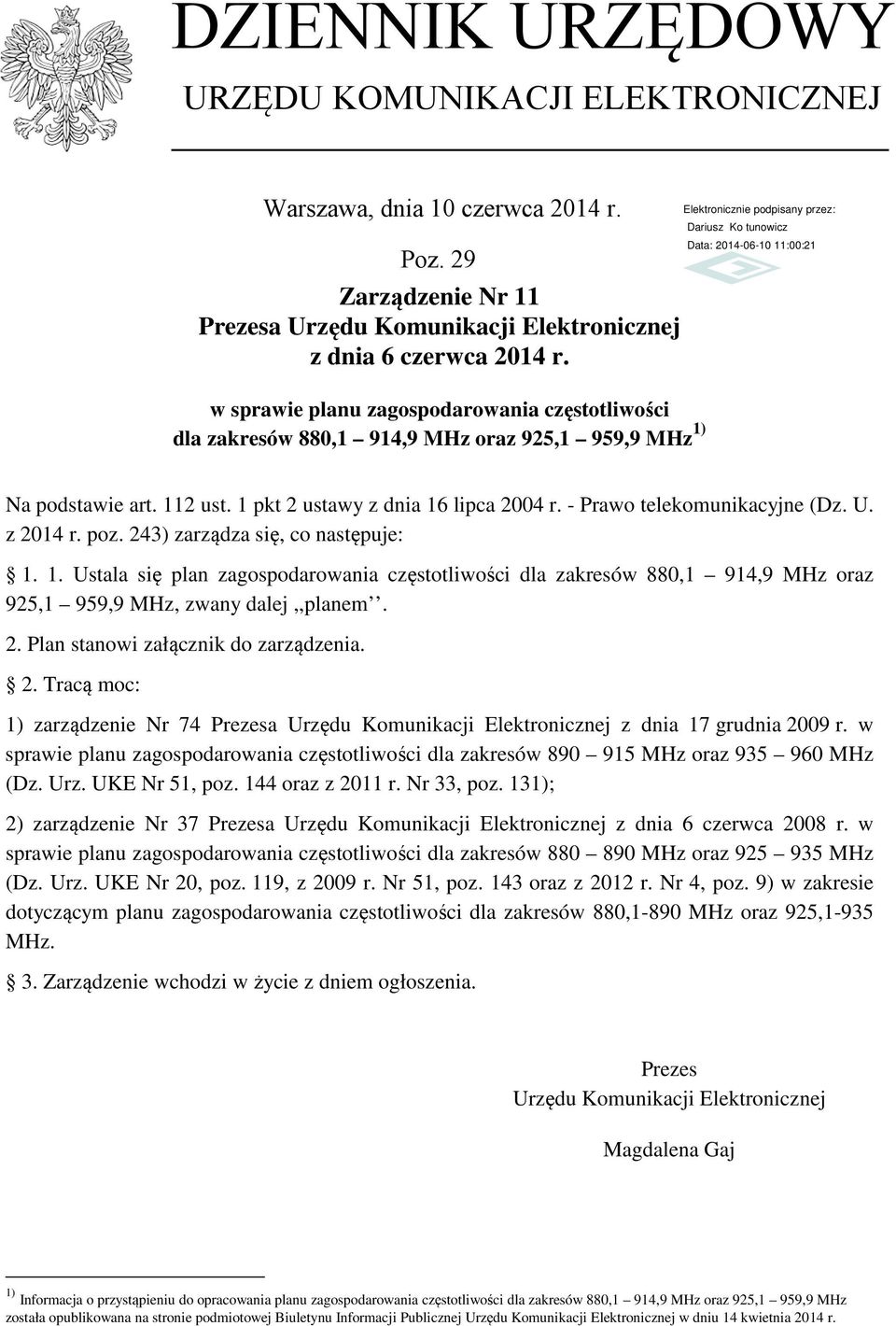 z 2014 r. poz. 243) zarządza się, co następuje: 1. 1. Ustala się plan zagospodarowania częstotliwości dla zakresów 880,1 914,9 MHz oraz 925,1 959,9 MHz, zwany dalej,,planem. 2. Plan stanowi załącznik do zarządzenia.