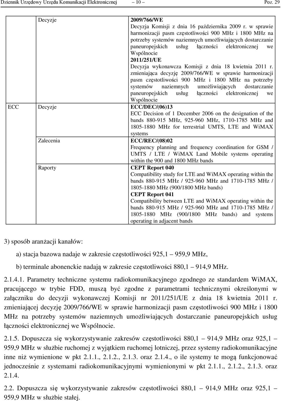 zmieniająca decyzję 2009/766/WE w sprawie harmonizacji pasm częstotliwości 900 MHz i 1800 MHz na potrzeby systemów naziemnych umożliwiających dostarczanie ECC Decyzje ECC/DEC/(06)13 ECC Decision of 1