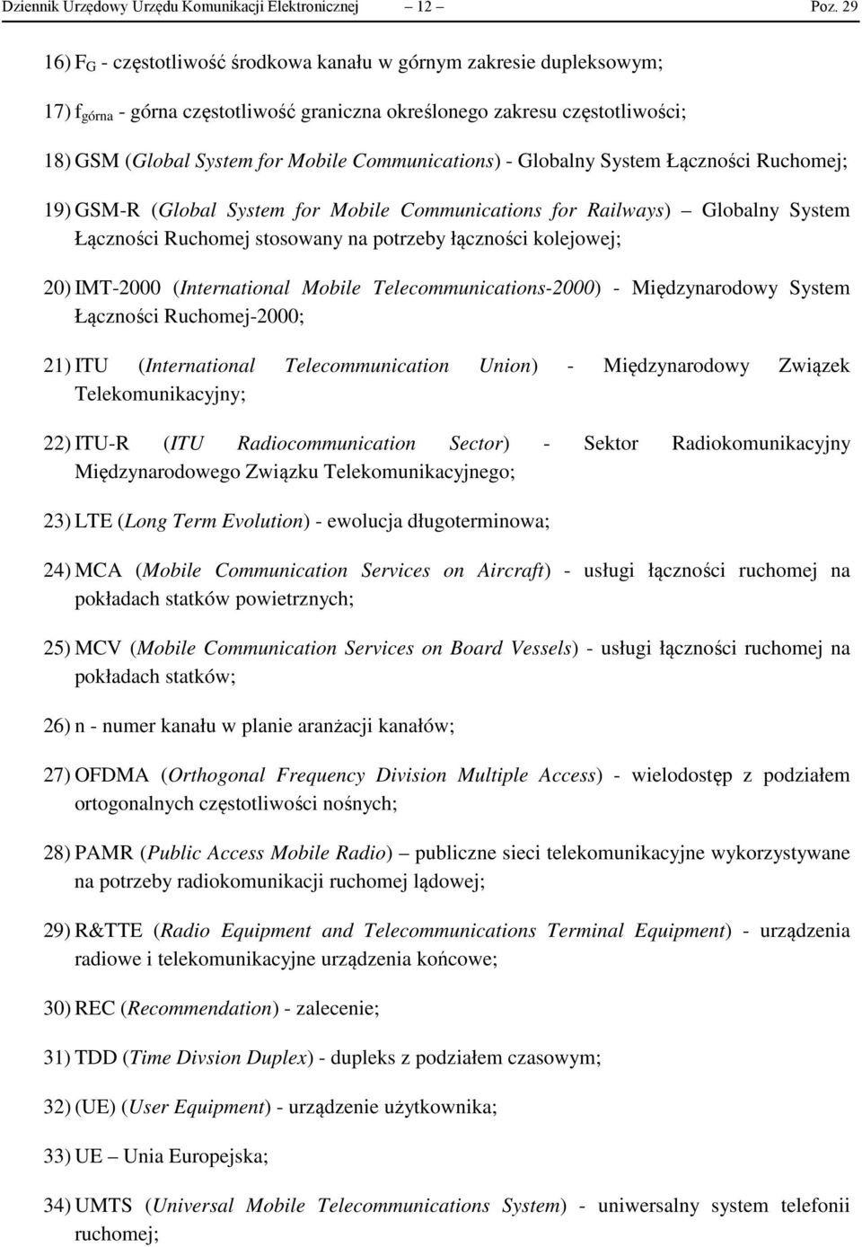 Communications) - Globalny System Łączności Ruchomej; 19) GSM-R (Global System for Mobile Communications for Railways) Globalny System Łączności Ruchomej stosowany na potrzeby łączności kolejowej;
