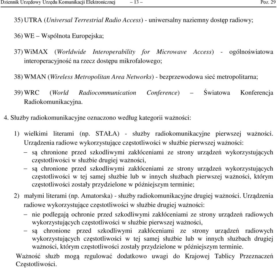interoperacyjność na rzecz dostępu mikrofalowego; 38) WMAN (Wireless Metropolitan Area Networks) - bezprzewodowa sieć metropolitarna; 39) WRC (World Radiocommunication Conference) Światowa