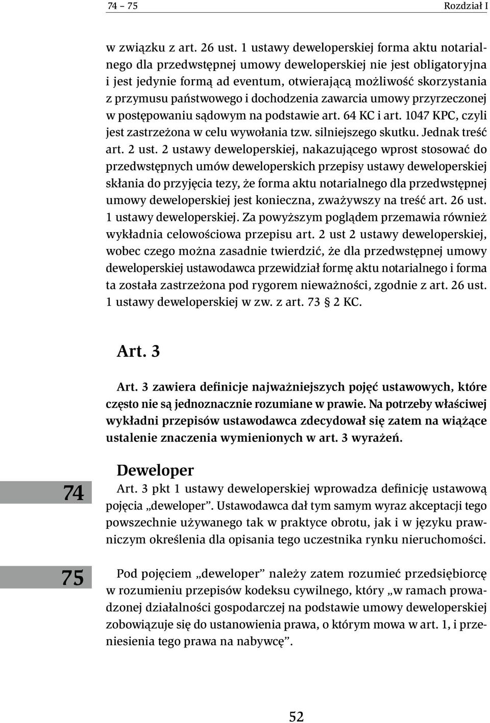 państwowego i dochodzenia zawarcia umowy przyrzeczonej w postępowaniu sądowym na podstawie art. 64 KC i art. 1047 KPC, czyli jest zastrzeżona w celu wywołania tzw. silniejszego skutku.