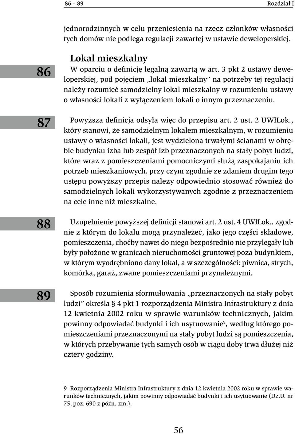 3 pkt 2 ustawy deweloperskiej, pod pojęciem lokal mieszkalny na potrzeby tej regulacji należy rozumieć samodzielny lokal mieszkalny w rozumieniu ustawy o własności lokali z wyłączeniem lokali o innym