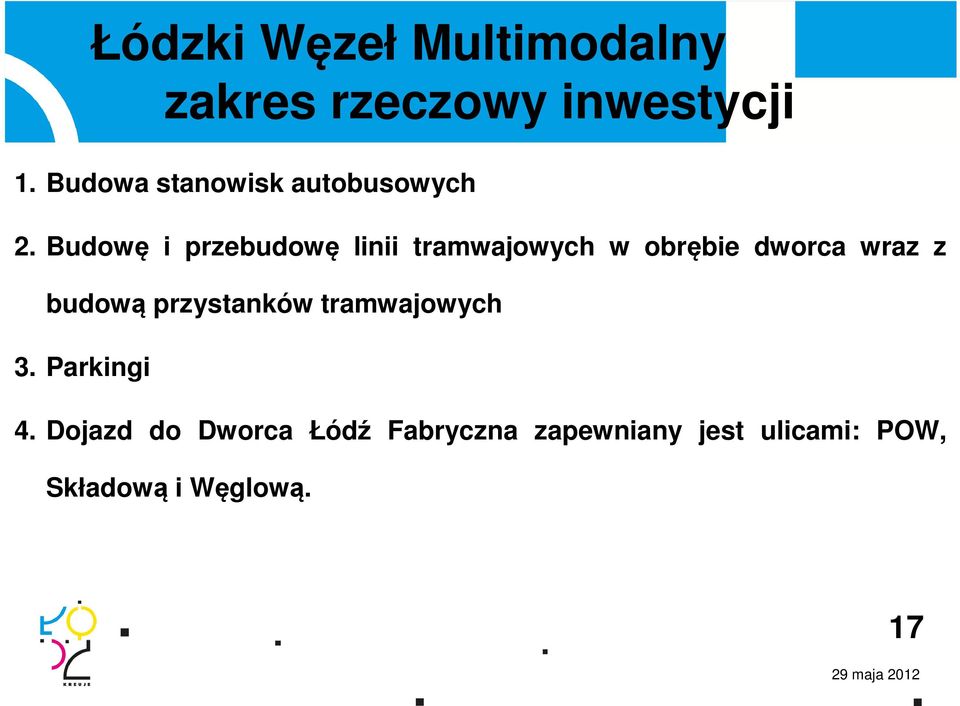 budową przystanków tramwajowych 3. Parkingi 4.