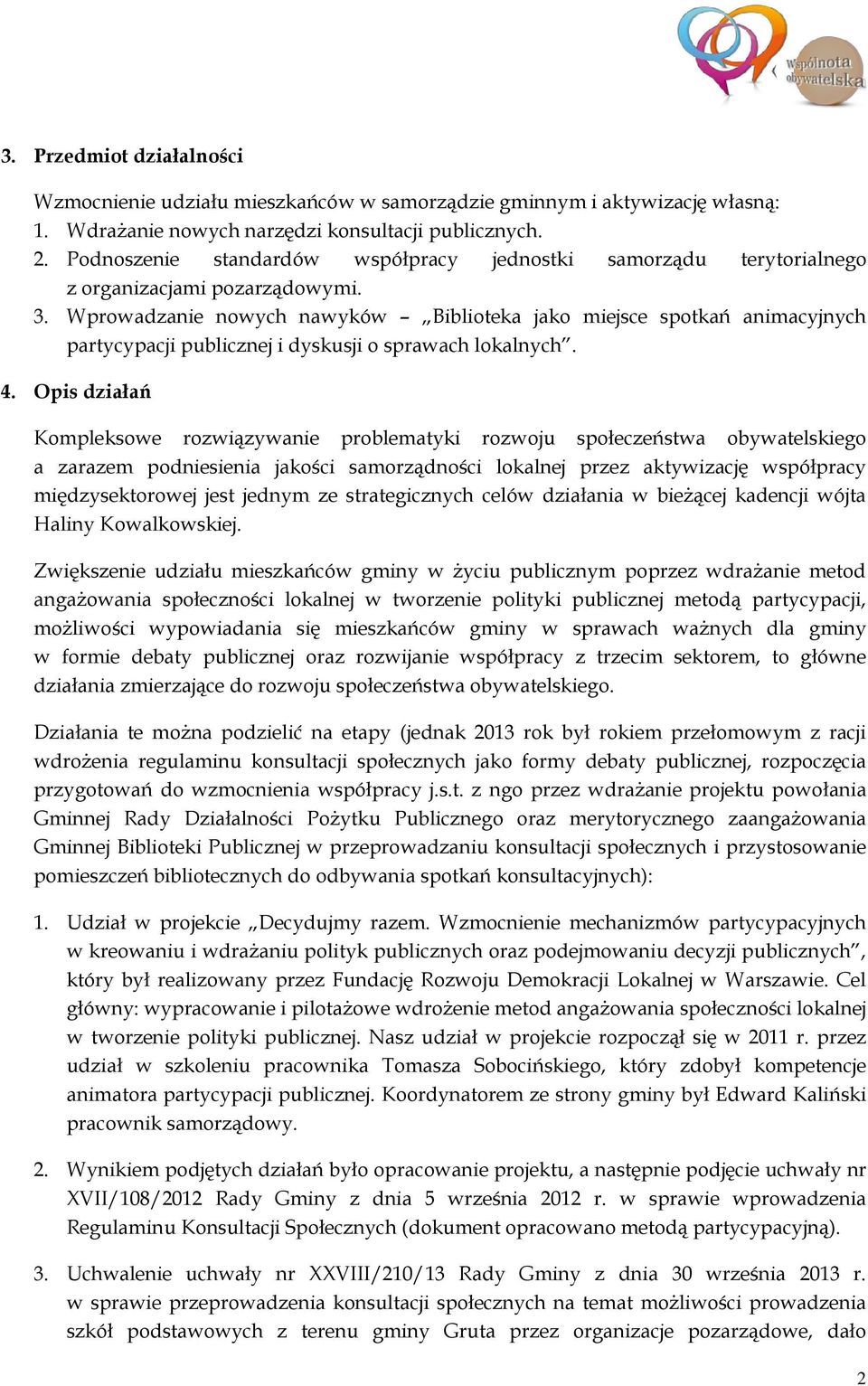 Wprowadzanie nowych nawyków Biblioteka jako miejsce spotkań animacyjnych partycypacji publicznej i dyskusji o sprawach lokalnych. 4.