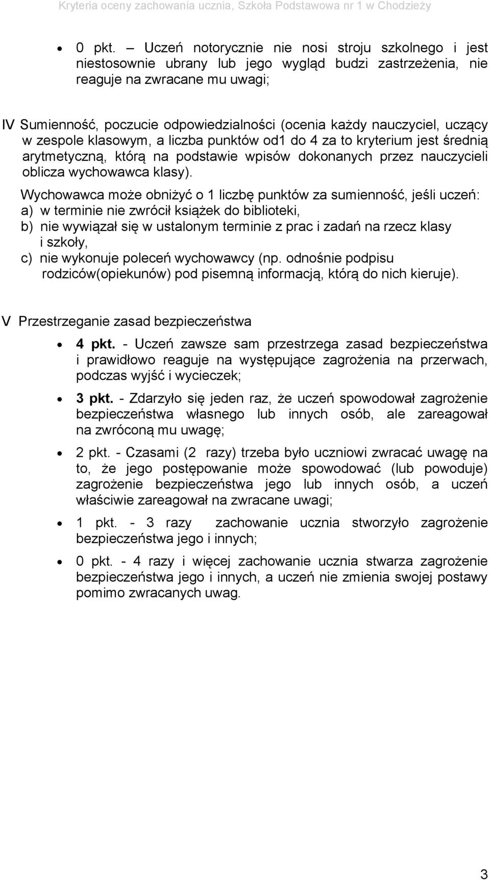 nauczyciel, uczący w zespole klasowym, a liczba punktów od1 do 4 za to kryterium jest średnią arytmetyczną, którą na podstawie wpisów dokonanych przez nauczycieli oblicza wychowawca klasy).