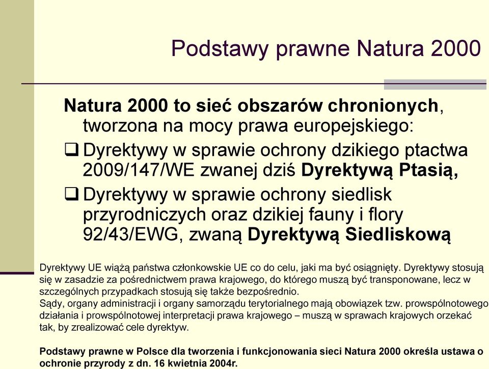 Dyrektywy stosują się w zasadzie za pośrednictwem prawa krajowego, do którego muszą być transponowane, lecz w szczególnych przypadkach stosują się także bezpośrednio.