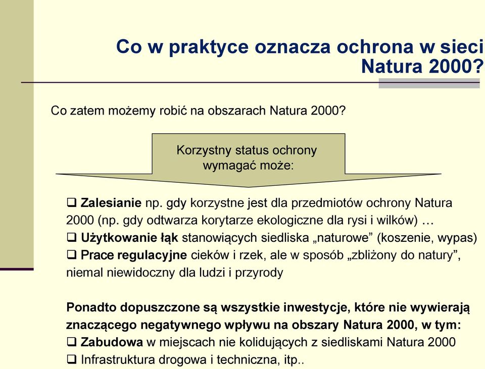 gdy odtwarza korytarze ekologiczne dla rysi i wilków) Użytkowanie łąk stanowiących siedliska naturowe (koszenie, wypas) Prace regulacyjne cieków i rzek, ale w sposób