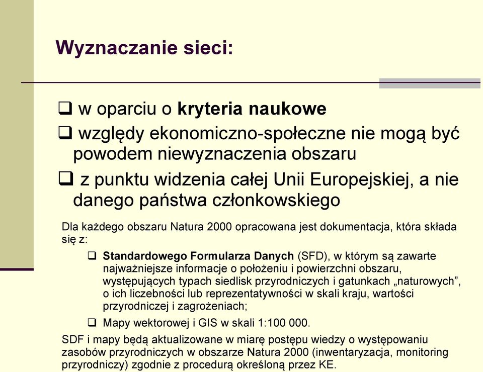 powierzchni obszaru, występujących typach siedlisk przyrodniczych i gatunkach naturowych, o ich liczebności lub reprezentatywności w skali kraju, wartości przyrodniczej i zagrożeniach; Mapy