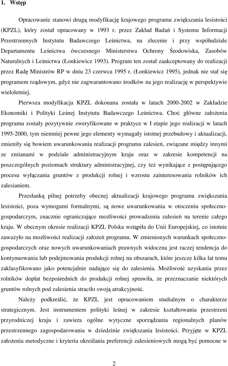 Naturalnych i Leśnictwa (Łonkiewicz 1993). Program ten został zaakceptowany do realizacji przez Radę Ministrów RP w dniu 23 czerwca 1995 r.