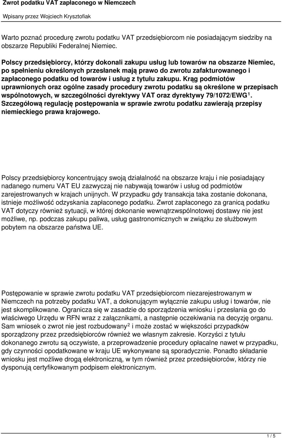 z tytułu zakupu. Krąg podmiotów uprawnionych oraz ogólne zasady procedury zwrotu podatku są określone w przepisach wspólnotowych, w szczególności dyrektywy VAT oraz dyrektywy 79/1072/EWG 1.