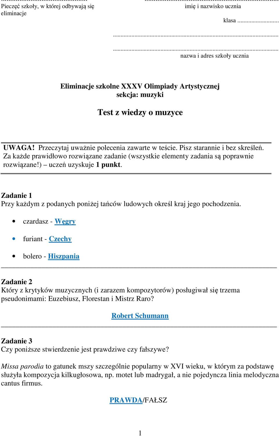 Pisz starannie i bez skreśleń. Za każde prawidłowo rozwiązane zadanie (wszystkie elementy zadania są poprawnie rozwiązane!) uczeń uzyskuje 1 punkt.