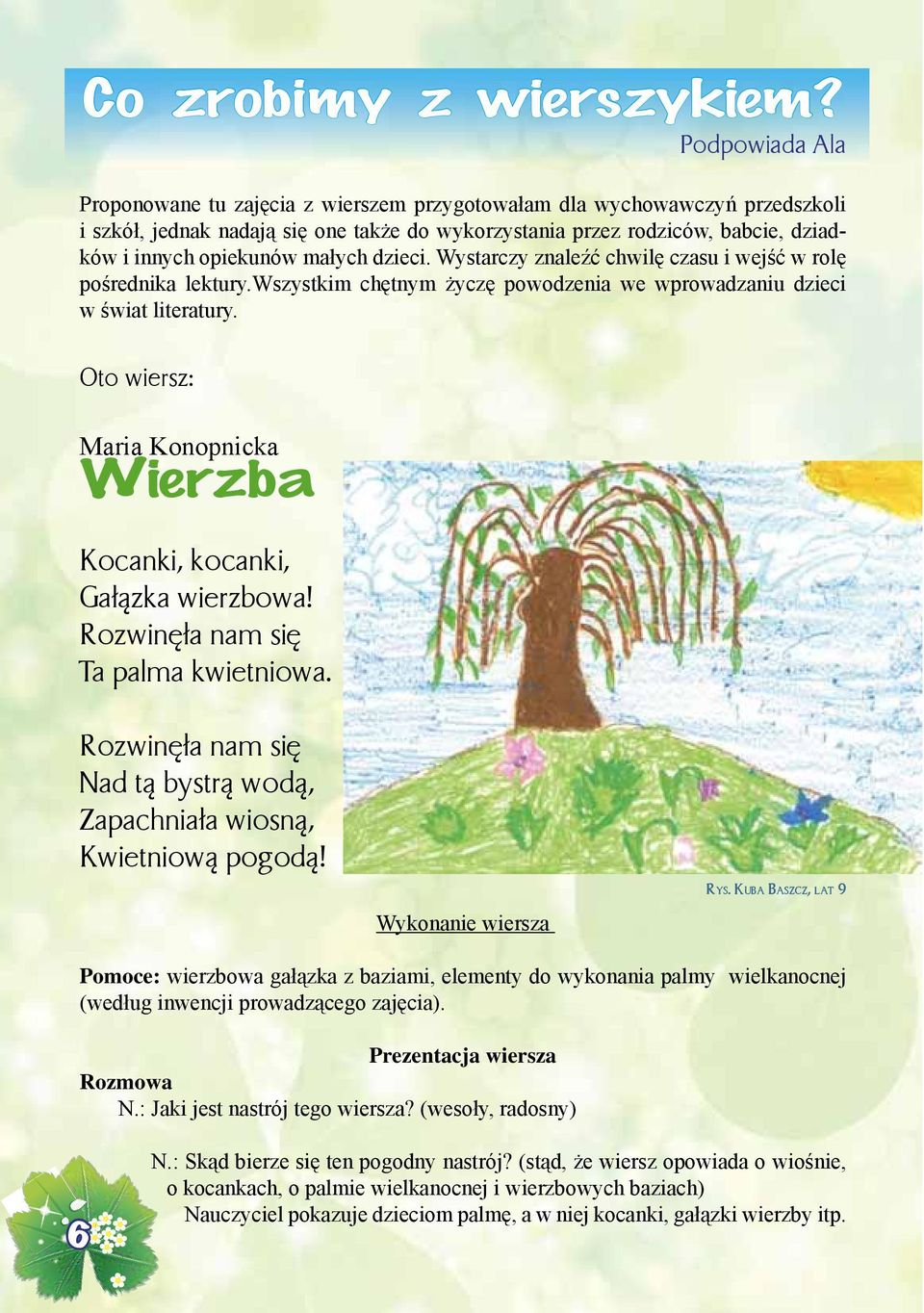 małych dzieci. Wystarczy znaleźć chwilę czasu i wejść w rolę pośrednika lektury.wszystkim chętnym życzę powodzenia we wprowadzaniu dzieci w świat literatury.