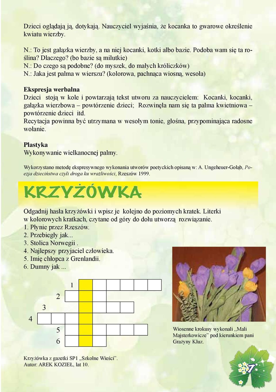 (kolorowa, pachnąca wiosną, wesoła) Ekspresja werbalna Dzieci stoją w kole i powtarzają tekst utworu za nauczycielem: Kocanki, kocanki, gałązka wierzbowa powtórzenie dzieci; Rozwinęła nam się ta