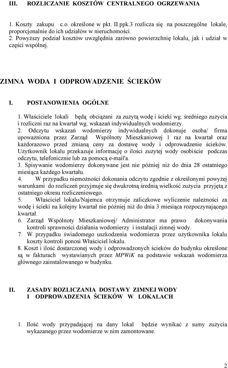 Właściciele lokali będą obciążani za zużytą wodę i ścieki wg. średniego zużycia i rozliczni raz na kwartał wg. wskazań indywidualnych wodomierzy. 2.