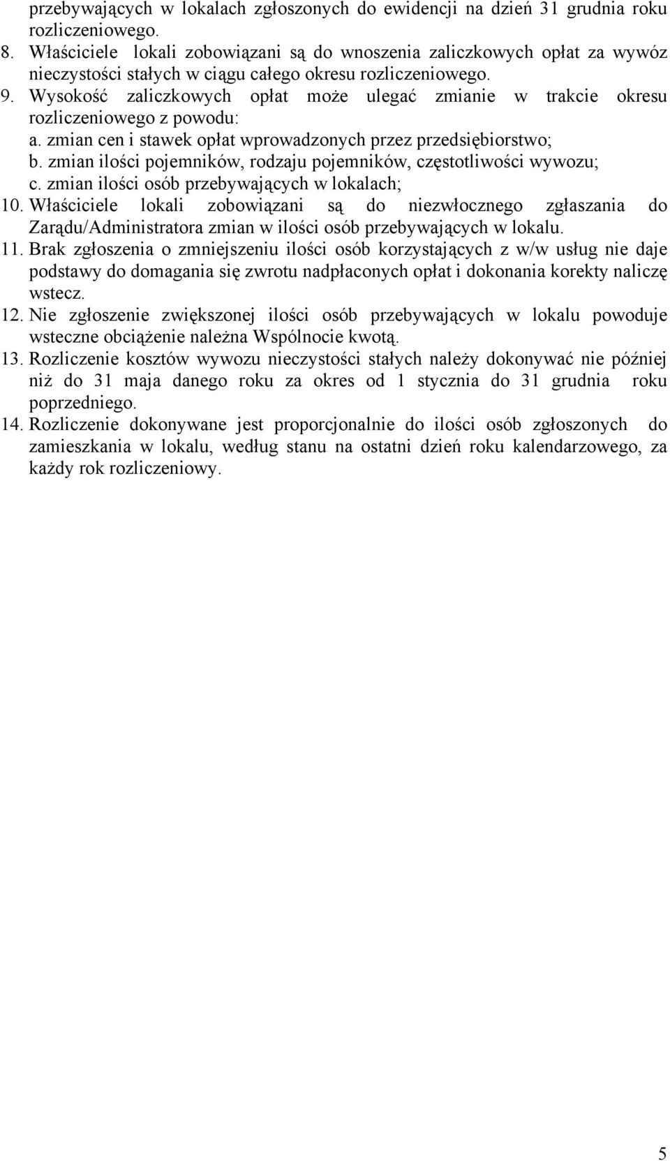 Wysokość zaliczkowych opłat może ulegać zmianie w trakcie okresu rozliczeniowego z powodu: a. zmian cen i stawek opłat wprowadzonych przez przedsiębiorstwo; b.