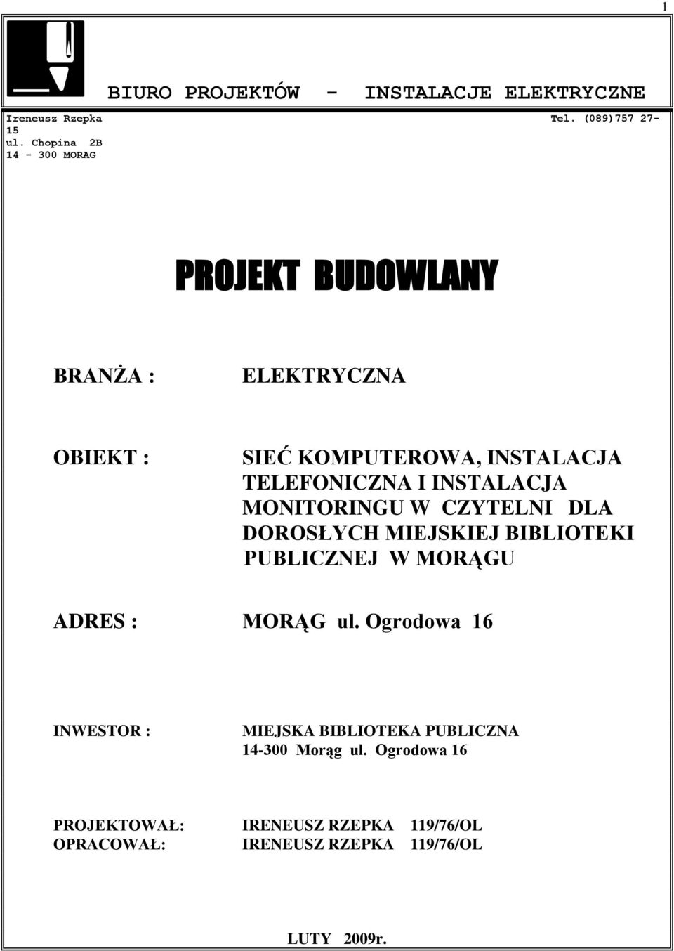 INSTALACJA MONITORINGU W CZYTELNI DLA DOROSŁYCH MIEJSKIEJ BIBLIOTEKI PUBLICZNEJ W MORĄGU ADRES : MORĄG ul.