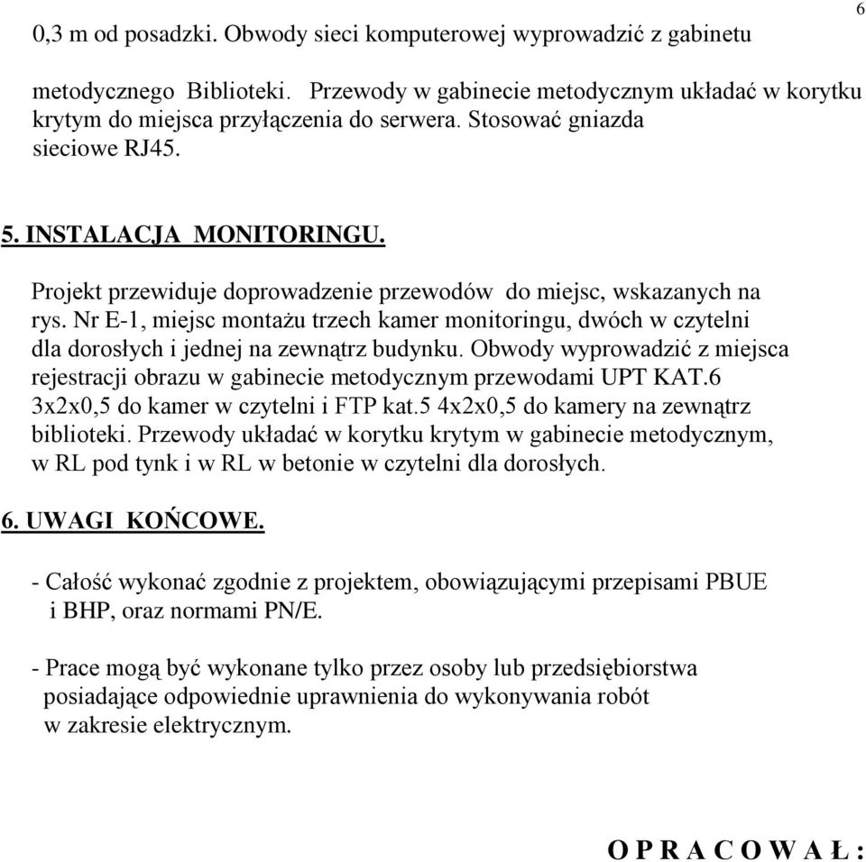 Nr E-1, miejsc montażu trzech kamer monitoringu, dwóch w czytelni dla dorosłych i jednej na zewnątrz budynku.