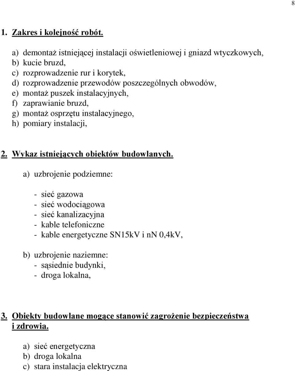 montaż puszek instalacyjnych, f) zaprawianie bruzd, g) montaż osprzętu instalacyjnego, h) pomiary instalacji, 2. Wykaz istniejących obiektów budowlanych.