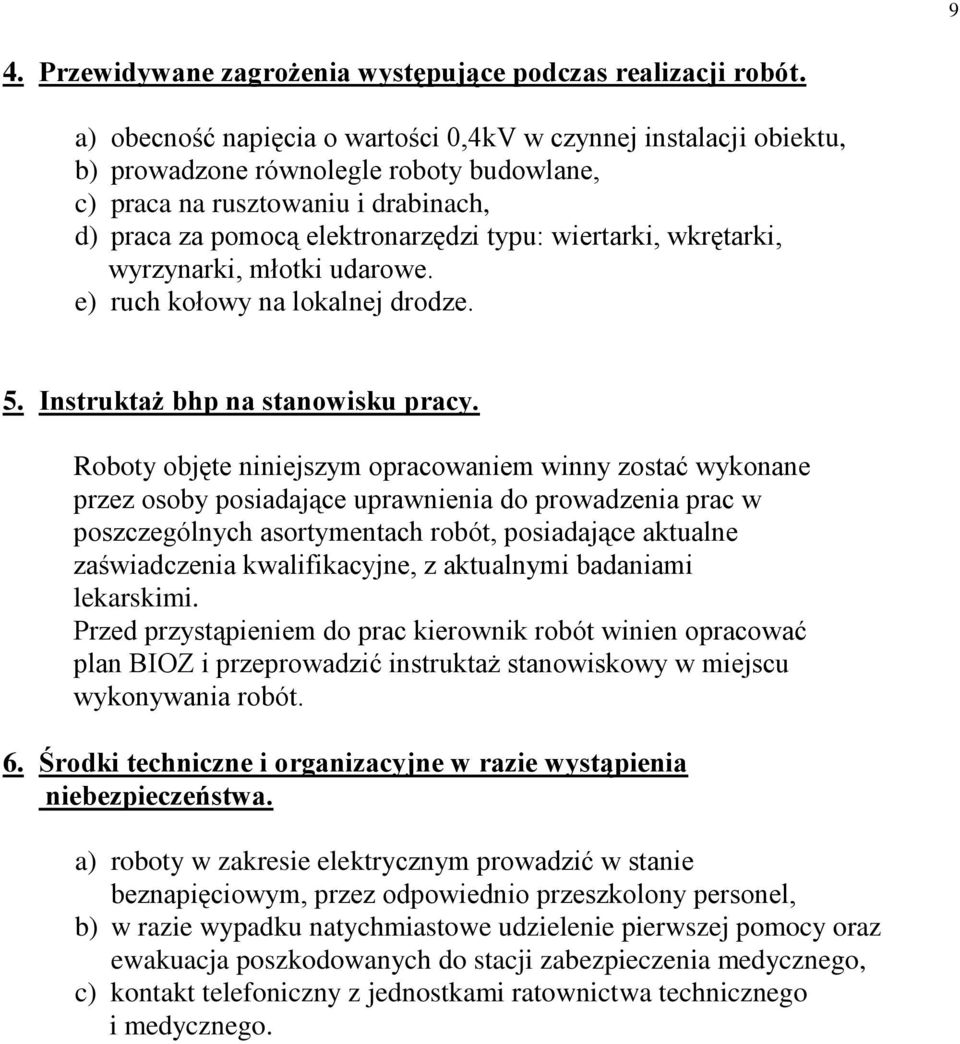 wkrętarki, wyrzynarki, młotki udarowe. e) ruch kołowy na lokalnej drodze. 5. Instruktaż bhp na stanowisku pracy.