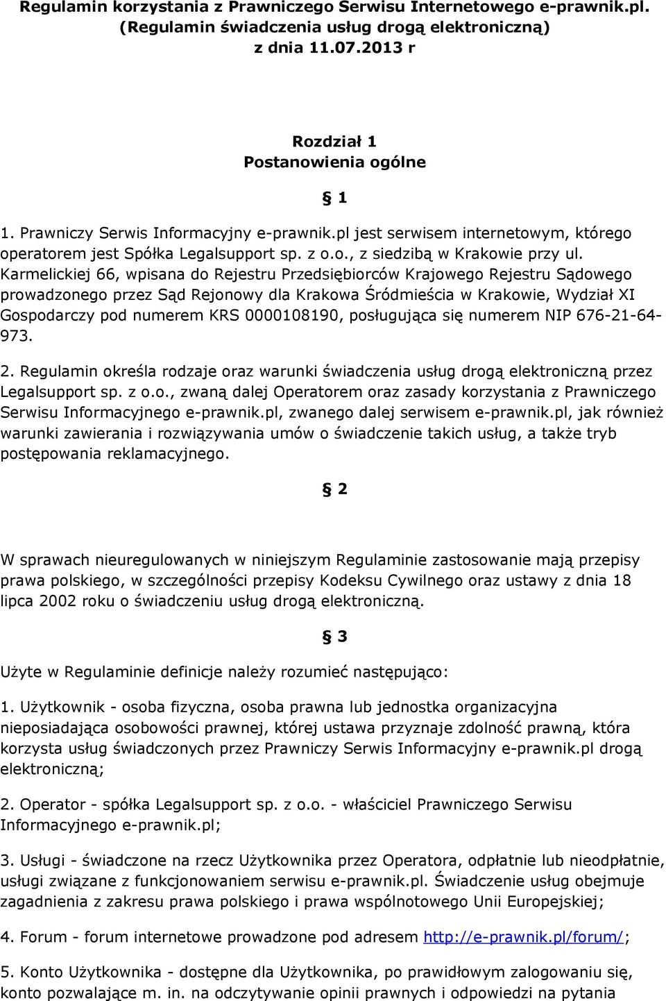 Karmelickiej 66, wpisana do Rejestru Przedsiębiorców Krajowego Rejestru Sądowego prowadzonego przez Sąd Rejonowy dla Krakowa Śródmieścia w Krakowie, Wydział XI Gospodarczy pod numerem KRS 0000108190,