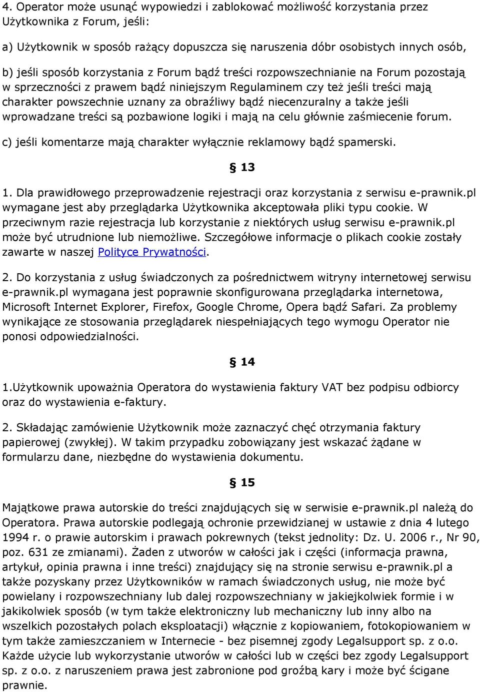 bądź niecenzuralny a także jeśli wprowadzane treści są pozbawione logiki i mają na celu głównie zaśmiecenie forum. c) jeśli komentarze mają charakter wyłącznie reklamowy bądź spamerski. 13 1.