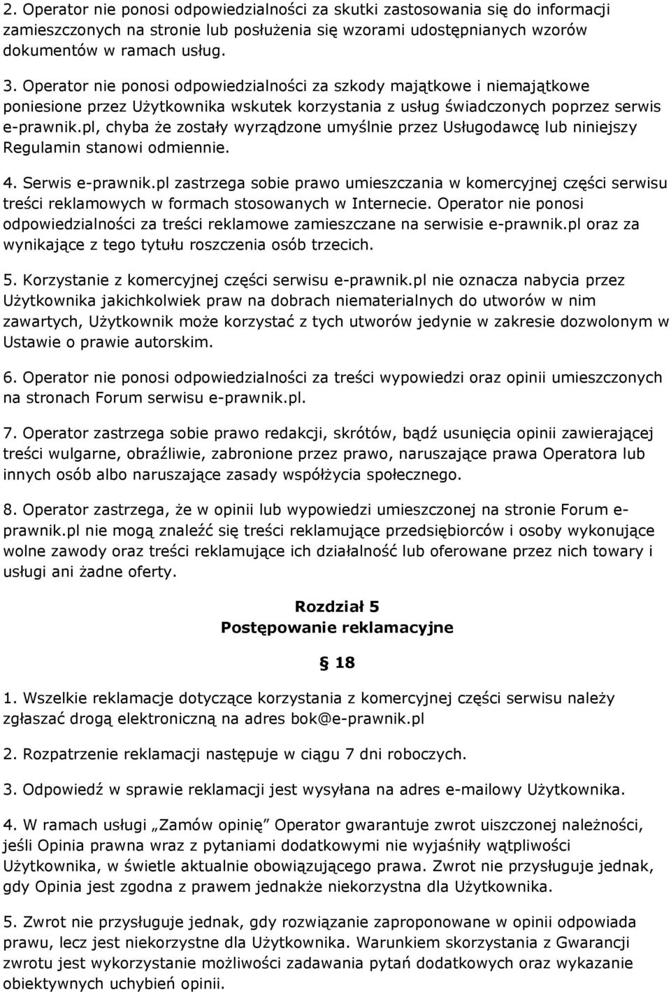 pl, chyba że zostały wyrządzone umyślnie przez Usługodawcę lub niniejszy Regulamin stanowi odmiennie. 4. Serwis e-prawnik.