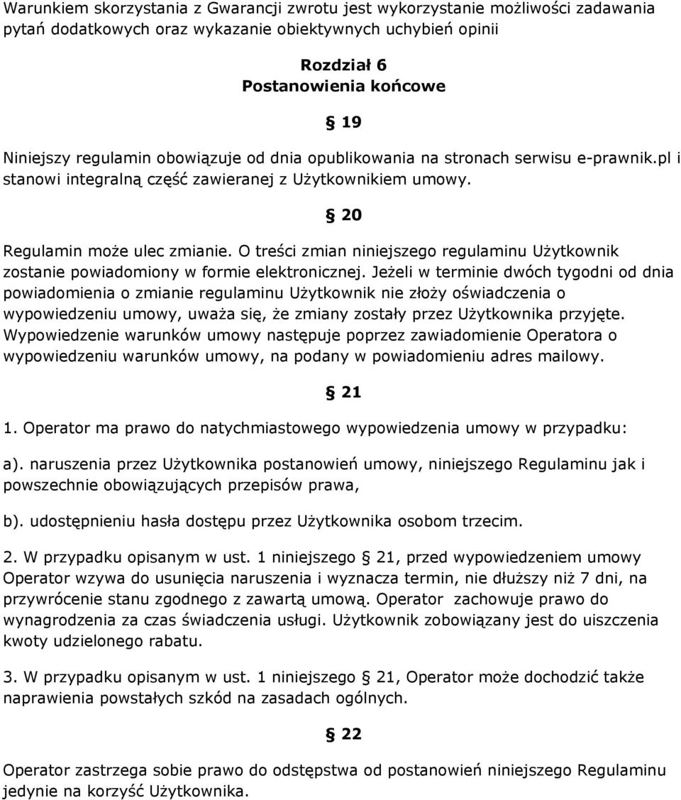 O treści zmian niniejszego regulaminu Użytkownik zostanie powiadomiony w formie elektronicznej.