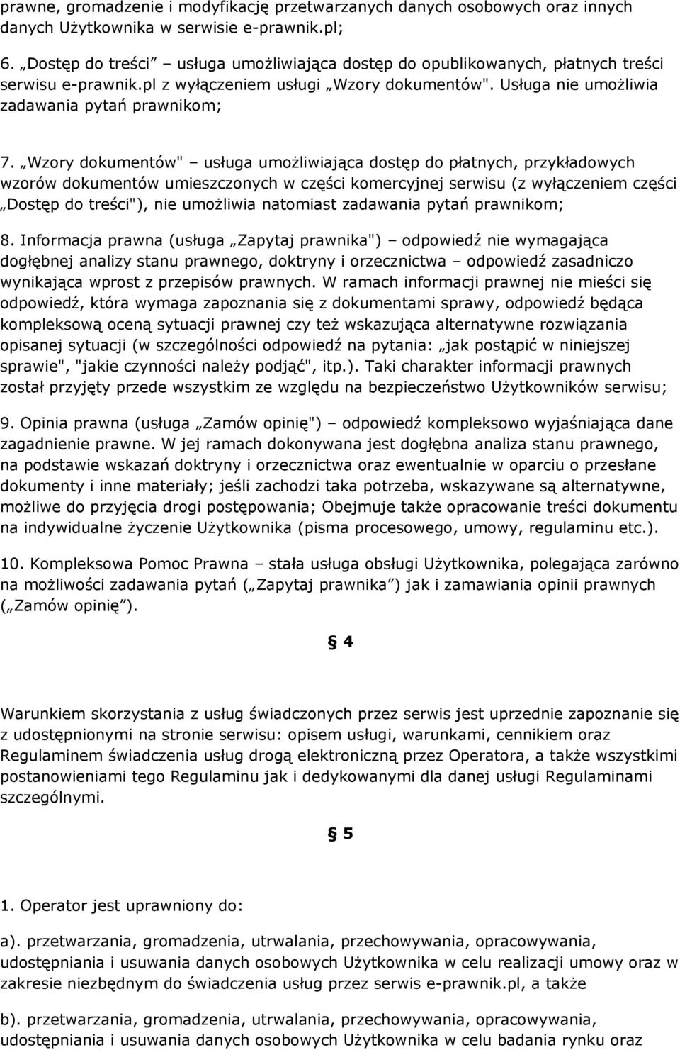 Wzory dokumentów" usługa umożliwiająca dostęp do płatnych, przykładowych wzorów dokumentów umieszczonych w części komercyjnej serwisu (z wyłączeniem części Dostęp do treści"), nie umożliwia natomiast