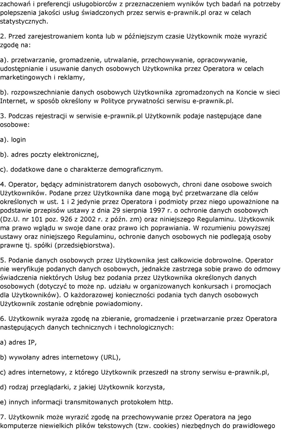 przetwarzanie, gromadzenie, utrwalanie, przechowywanie, opracowywanie, udostępnianie i usuwanie danych osobowych Użytkownika przez Operatora w celach marketingowych i reklamy, b).