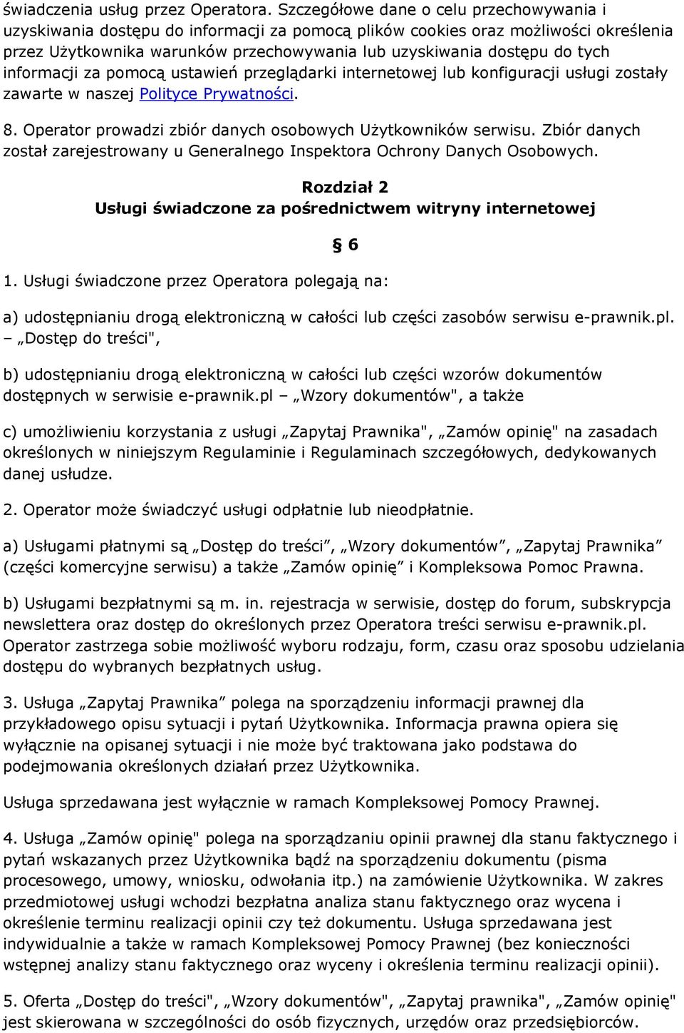 tych informacji za pomocą ustawień przeglądarki internetowej lub konfiguracji usługi zostały zawarte w naszej Polityce Prywatności. 8. Operator prowadzi zbiór danych osobowych Użytkowników serwisu.