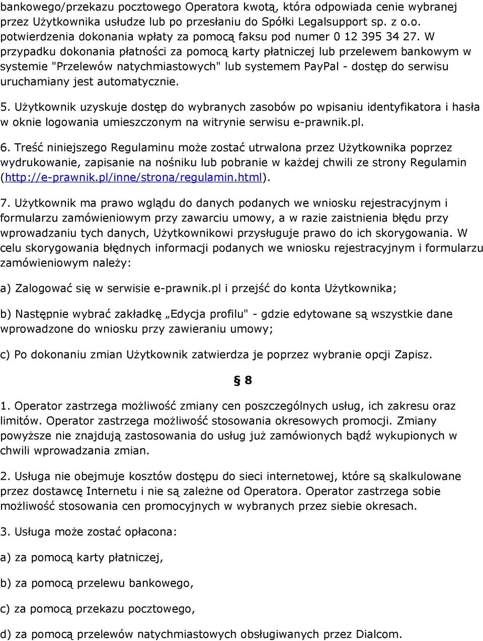 Użytkownik uzyskuje dostęp do wybranych zasobów po wpisaniu identyfikatora i hasła w oknie logowania umieszczonym na witrynie serwisu e-prawnik.pl. 6.