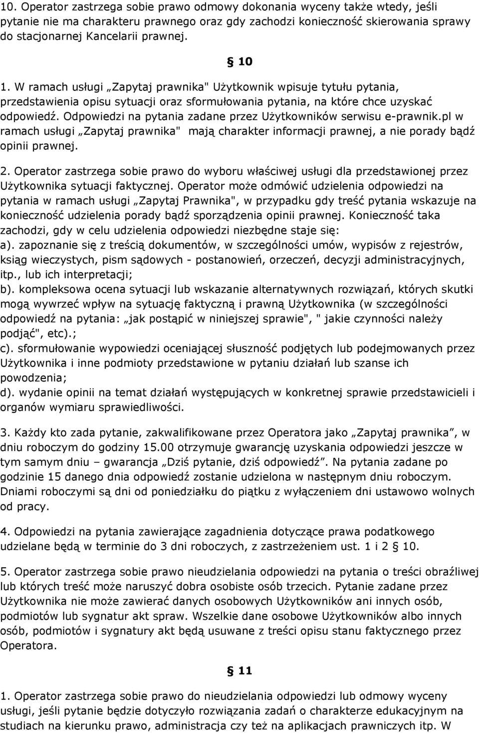 Odpowiedzi na pytania zadane przez Użytkowników serwisu e-prawnik.pl w ramach usługi Zapytaj prawnika" mają charakter informacji prawnej, a nie porady bądź opinii prawnej. 2.