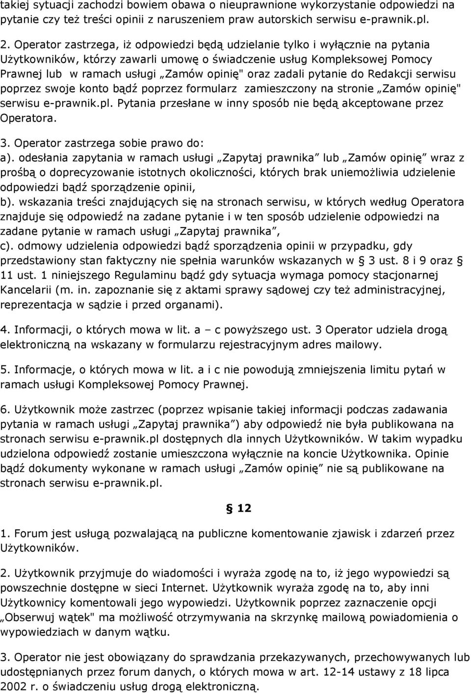 oraz zadali pytanie do Redakcji serwisu poprzez swoje konto bądź poprzez formularz zamieszczony na stronie Zamów opinię" serwisu e-prawnik.pl.