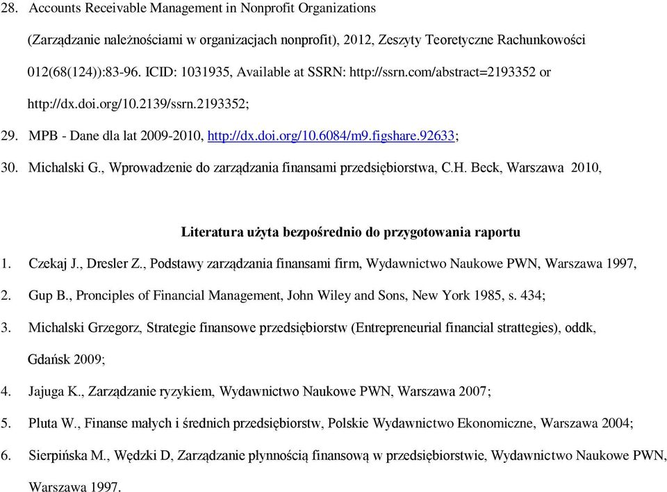 Michalski G., Wprowadzenie do zarządzania finansami przedsiębiorstwa, C.H. Beck, Warszawa 2010, Literatura użyta bezpośrednio do przygotowania raportu 1. Czekaj J., Dresler Z.