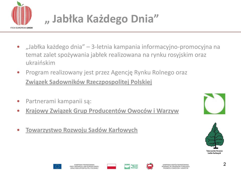 jest przez Agencję Rynku Rolnego oraz Związek Sadowników Rzeczpospolitej Polskiej Partnerami