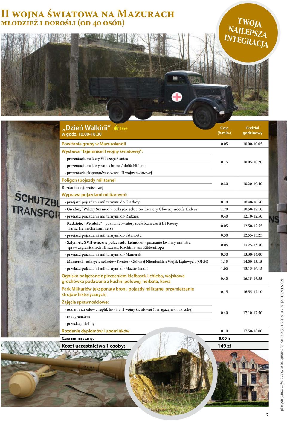 50 - Gierłoż, "Wilczy Szaniec" - odkrycie sekretów Kwatery Głównej Adolfa Hitlera 1.20 10.50-12.10 - przejazd pojazdami militarnymi do Radzieji 12.10-12.