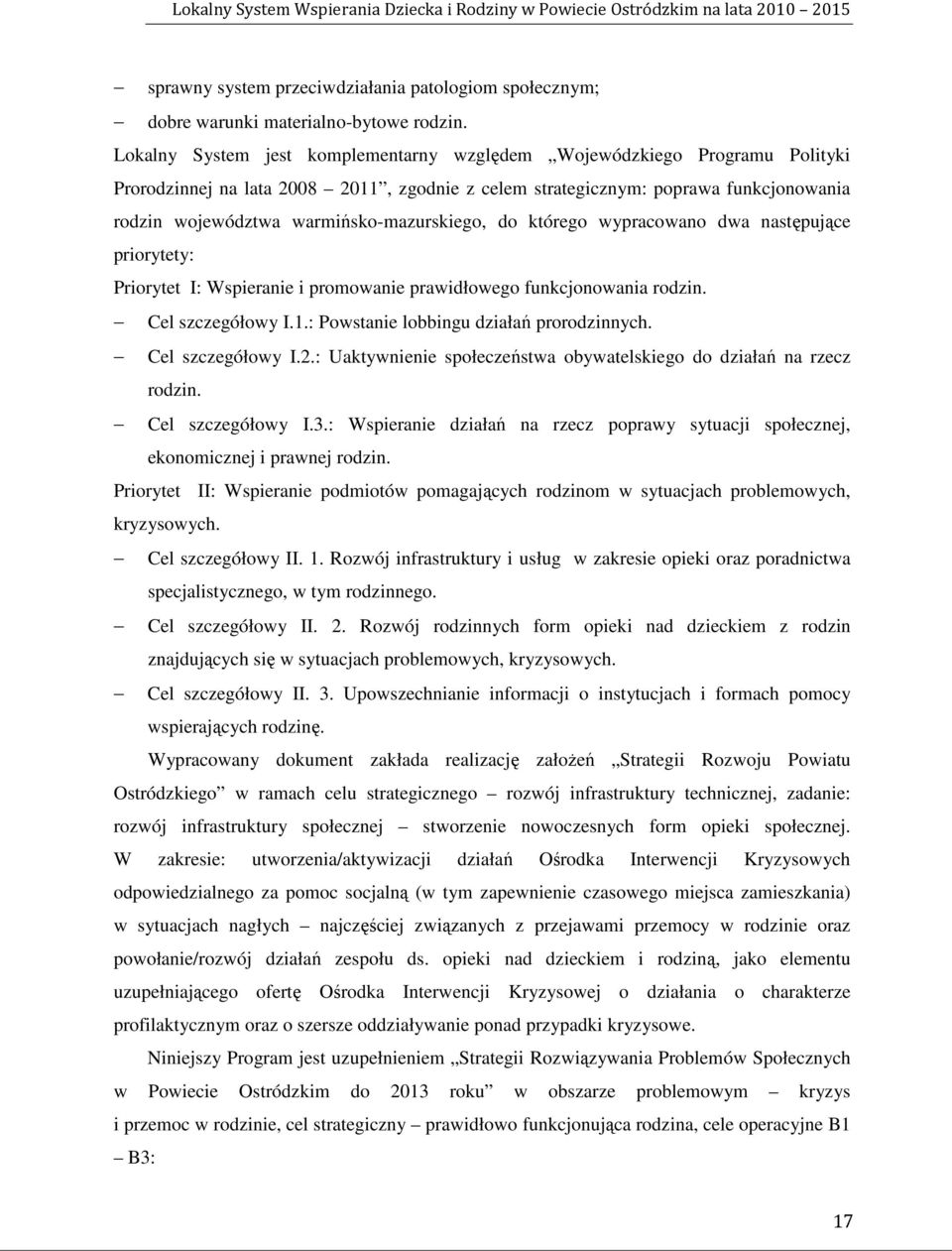 warmińsko-mazurskiego, do którego wypracowano dwa następujące priorytety: Priorytet I: Wspieranie i promowanie prawidłowego funkcjonowania rodzin. Cel szczegółowy I.1.