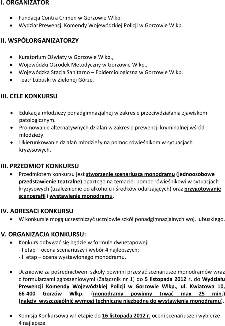 CELE KONKURSU Edukacja młodzieży ponadgimnazjalnej w zakresie przeciwdziałania zjawiskom patologicznym. Promowanie alternatywnych działań w zakresie prewencji kryminalnej wśród młodzieży.