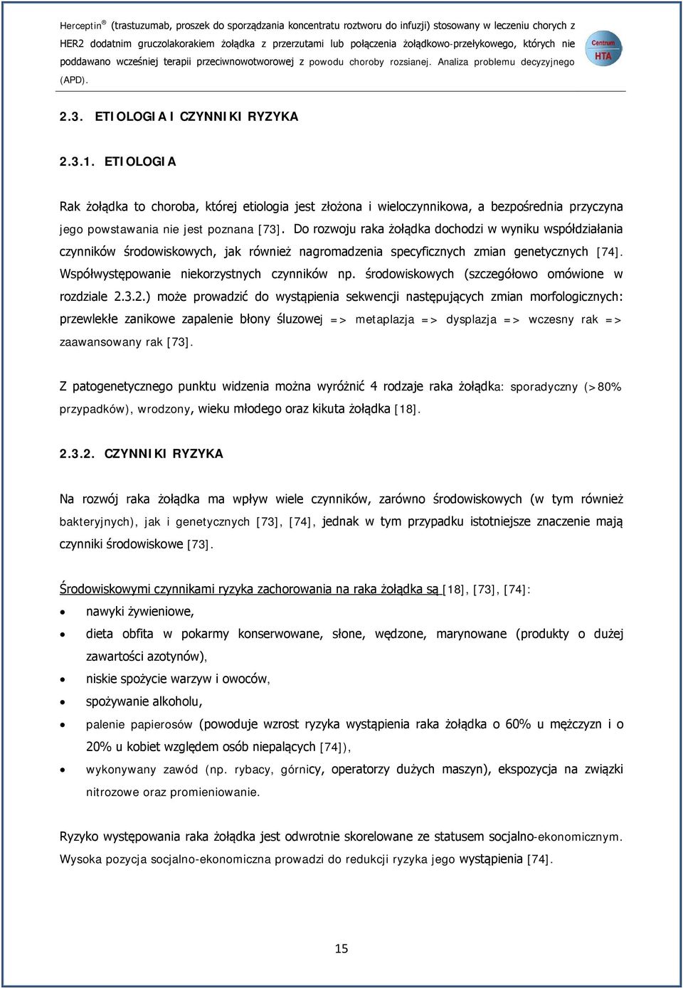 ETIOLOGIA Rak żołądka to choroba, której etiologia jest złożona i wieloczynnikowa, a bezpośrednia przyczyna jego powstawania nie jest poznana [73].