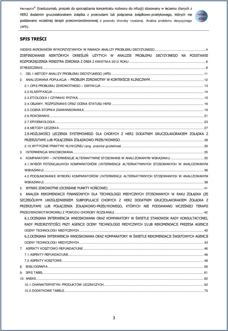 SPIS TREŚCI INDEKS AKRONIMÓW WYKORZYSTANYCH W RAMACH ANALIZY PROBLEMU DECYZYJNEGO.