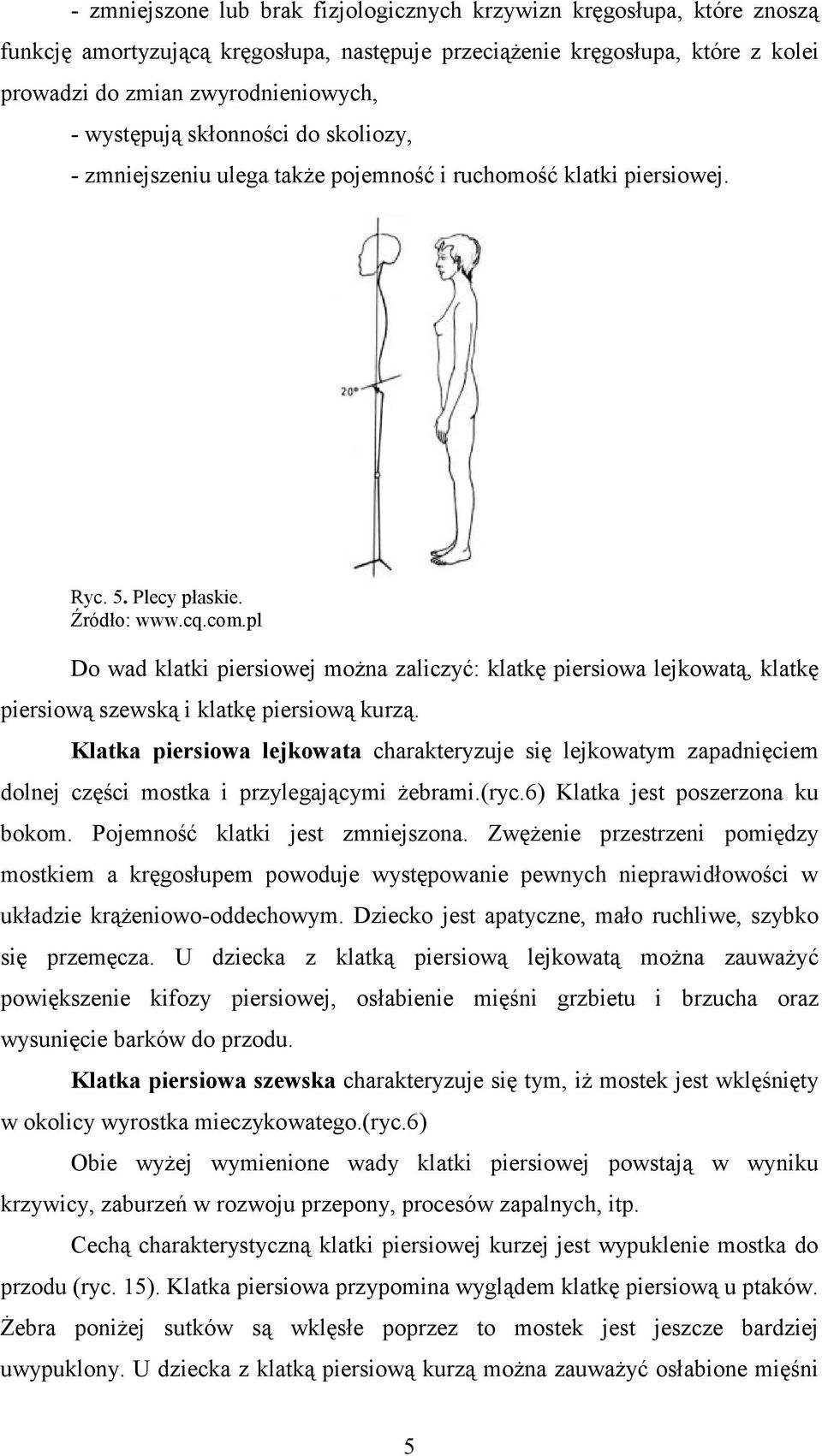 pl Do wad klatki piersiowej moŝna zaliczyć: klatkę piersiowa lejkowatą, klatkę piersiową szewską i klatkę piersiową kurzą.