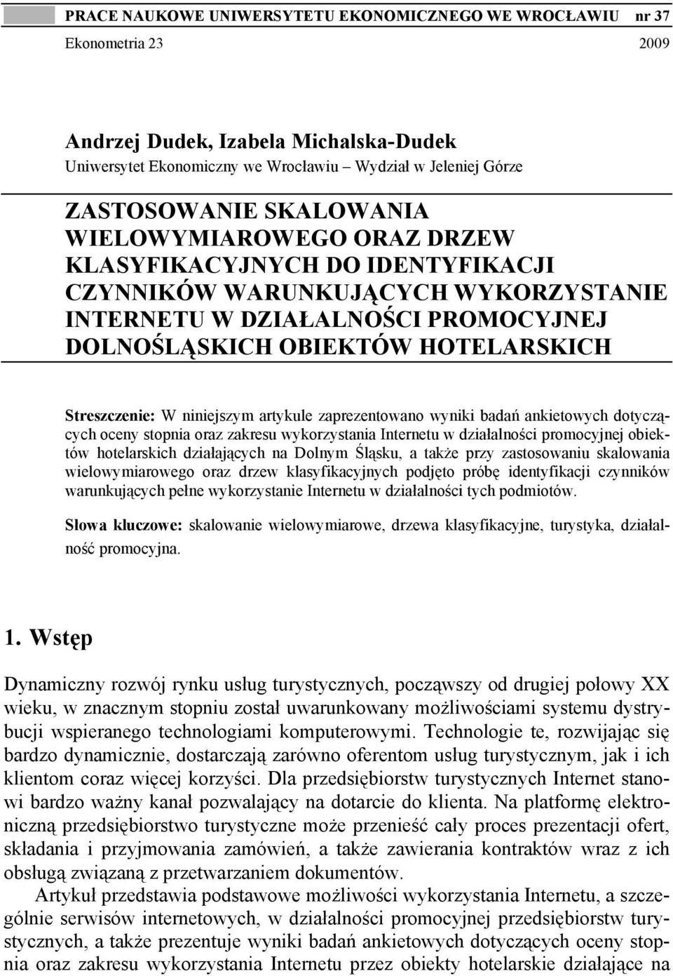 niniejszym artykule zaprezentowano wyniki badań ankietowych dotyczących oceny stopnia oraz zakresu wykorzystania Internetu w działalności promocyjnej obiektów hotelarskich działających na Dolnym