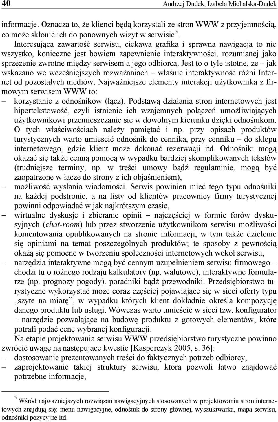 odbiorcą. Jest to o tyle istotne, że jak wskazano we wcześniejszych rozważaniach właśnie interaktywność różni Internet od pozostałych mediów.