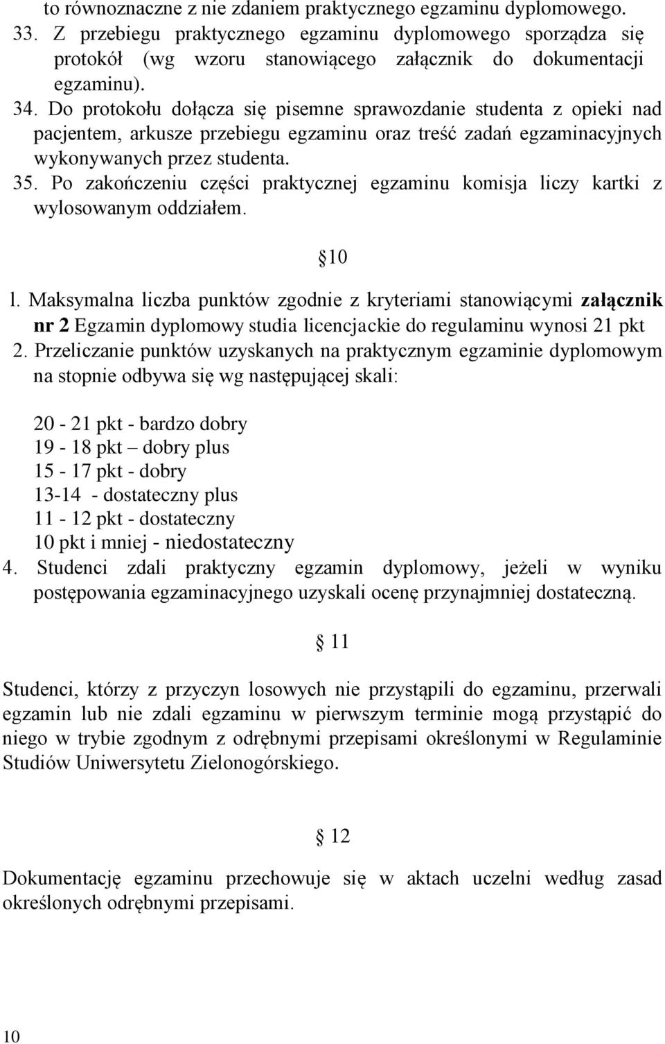 Po zakończeniu części praktycznej egzaminu komisja liczy kartki z wylosowanym oddziałem. 10 l.