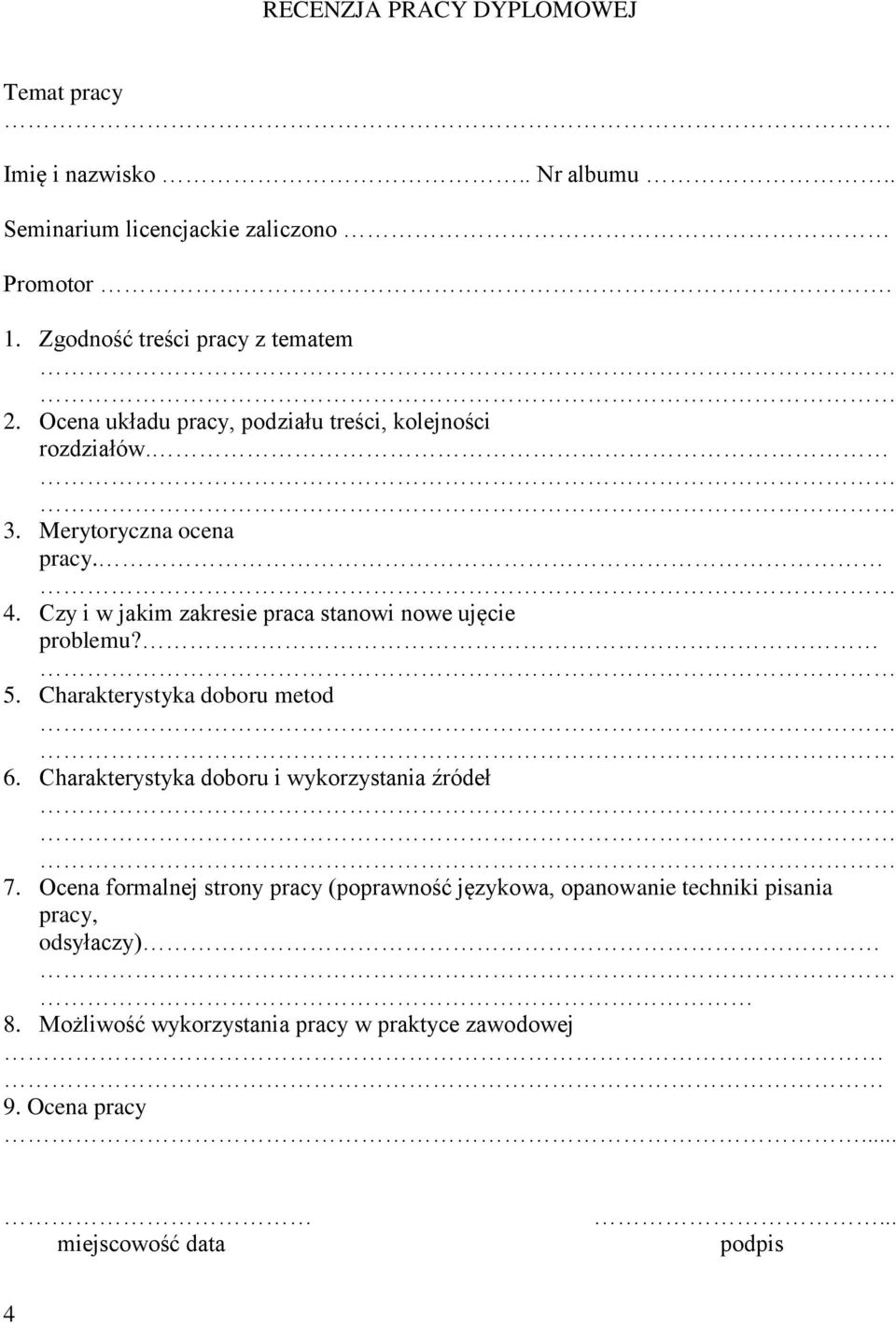 Czy i w jakim zakresie praca stanowi nowe ujęcie problemu? 5. Charakterystyka doboru metod 6. Charakterystyka doboru i wykorzystania źródeł 7.