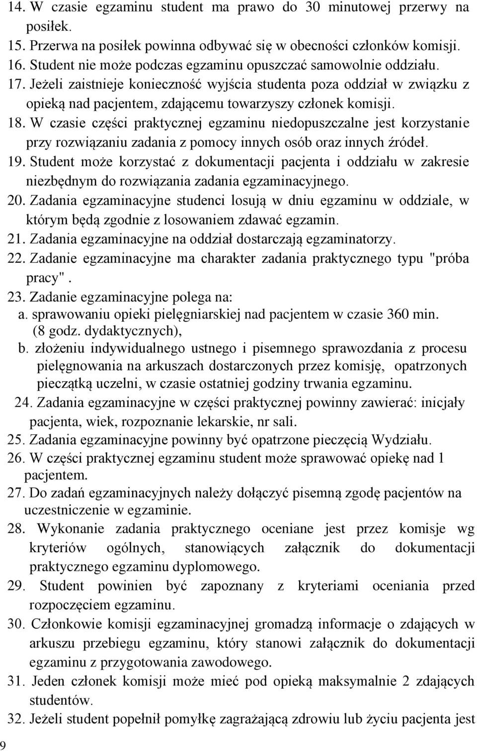 18. W czasie części praktycznej egzaminu niedopuszczalne jest korzystanie przy rozwiązaniu zadania z pomocy innych osób oraz innych źródeł. 19.