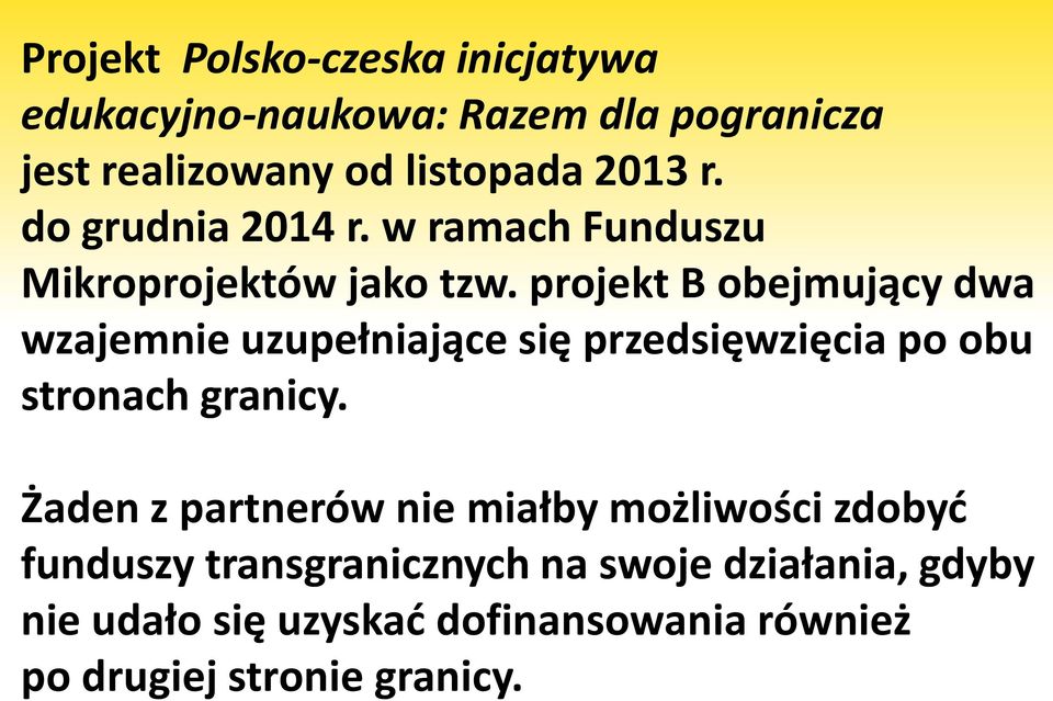 projekt B obejmujący dwa wzajemnie uzupełniające się przedsięwzięcia po obu stronach granicy.