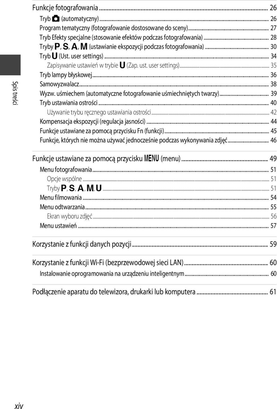 .. 36 Samowyzwalacz... 38 Wyzw. uśmiechem (automatyczne fotografowanie uśmiechniętych twarzy)... 39 Tryb ustawiania ostrości... 40 Używanie trybu ręcznego ustawiania ostrości.