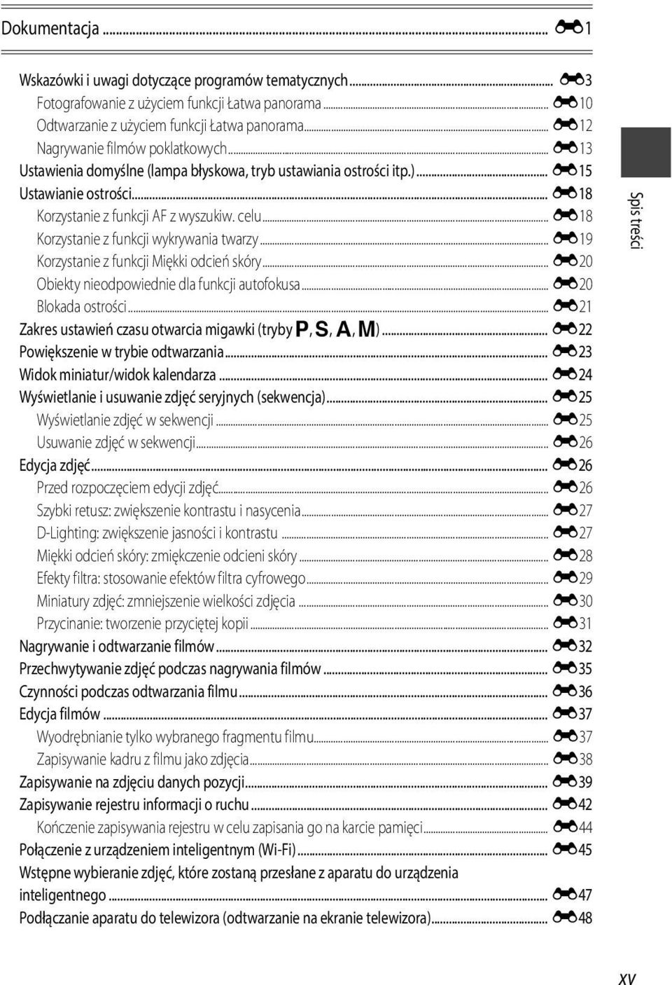 .. E18 Korzystanie z funkcji wykrywania twarzy... E19 Korzystanie z funkcji Miękki odcień skóry... E20 Obiekty nieodpowiednie dla funkcji autofokusa... E20 Blokada ostrości.