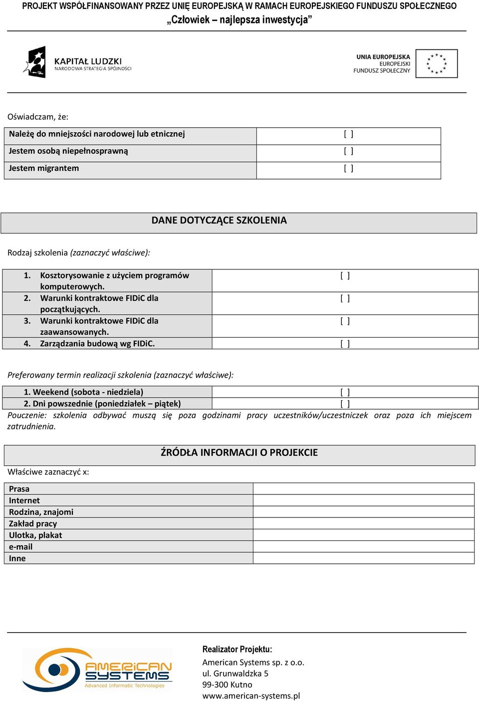 [ ] Preferowany termin realizacji szkolenia (zaznaczyć właściwe): 1. Weekend (sobota - niedziela) [ ] 2.